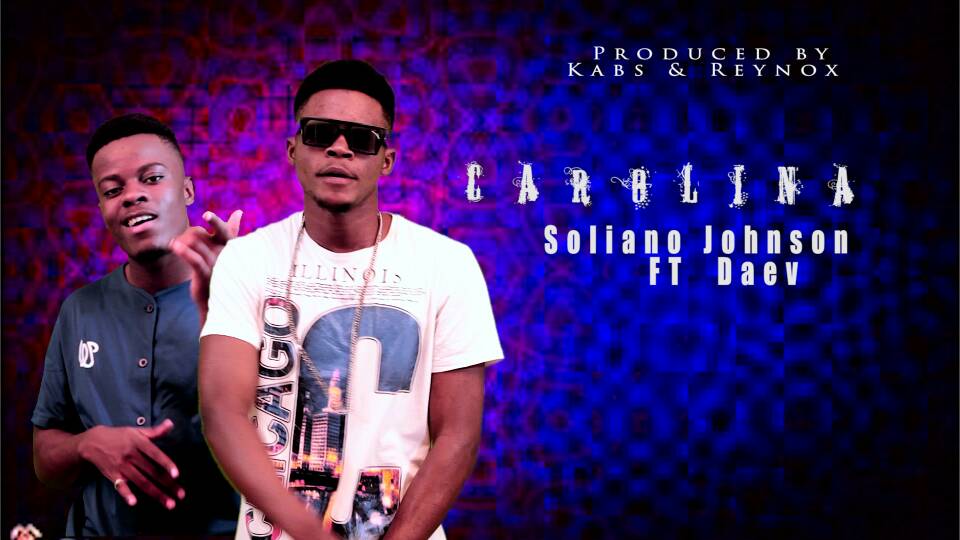 Download: Soliano Johnson ft Daev - Carolina (Prod by_J Kabs & Raynox  Yabwoy) - Zambian Tunes